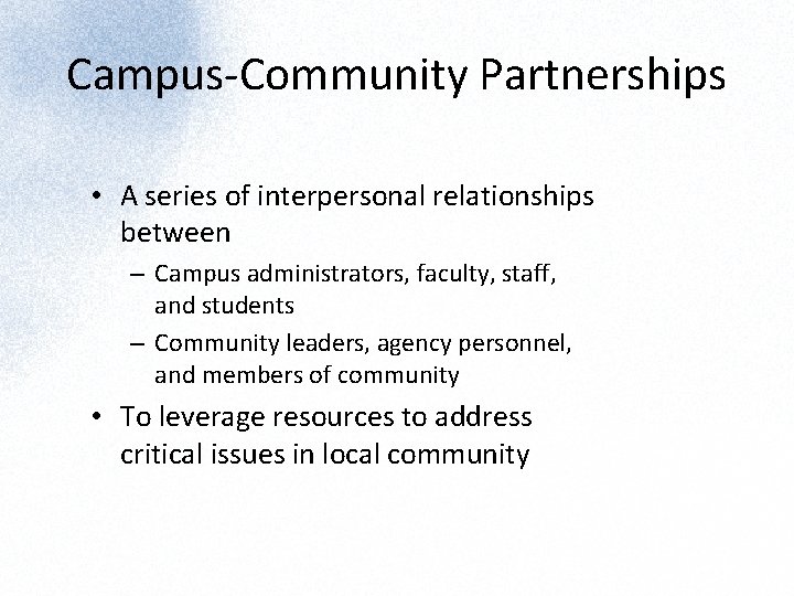 Campus-Community Partnerships • A series of interpersonal relationships between – Campus administrators, faculty, staff,