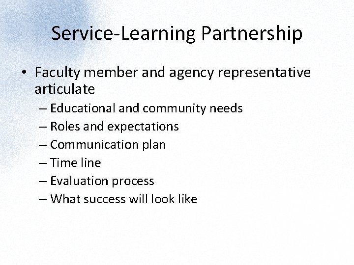Service-Learning Partnership • Faculty member and agency representative articulate – Educational and community needs