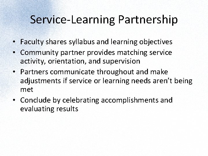 Service-Learning Partnership • Faculty shares syllabus and learning objectives • Community partner provides matching