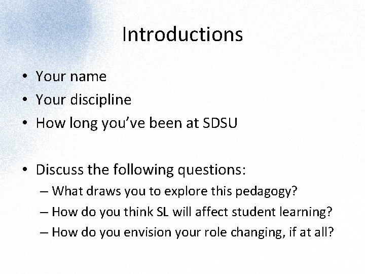 Introductions • Your name • Your discipline • How long you’ve been at SDSU
