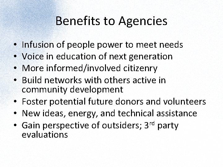 Benefits to Agencies Infusion of people power to meet needs Voice in education of