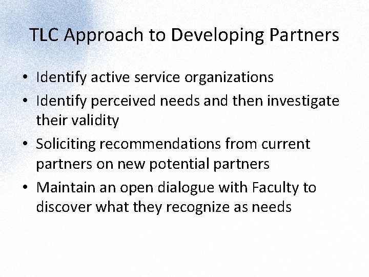 TLC Approach to Developing Partners • Identify active service organizations • Identify perceived needs