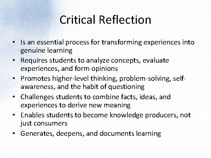 Critical Reflection • Is an essential process for transforming experiences into genuine learning •