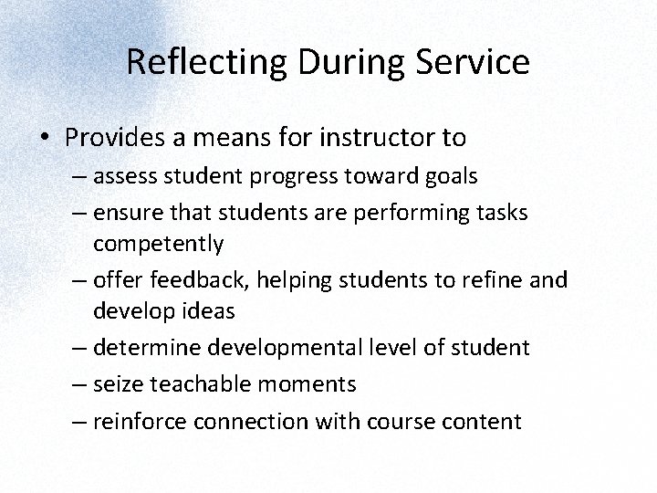 Reflecting During Service • Provides a means for instructor to – assess student progress