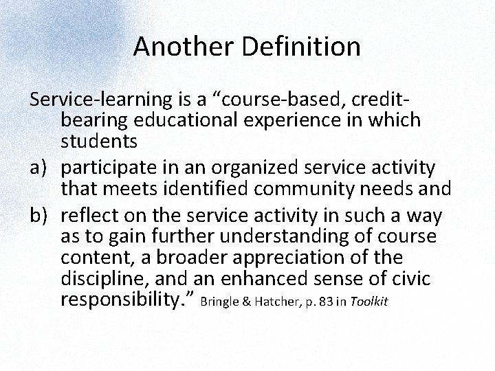 Another Definition Service-learning is a “course-based, creditbearing educational experience in which students a) participate