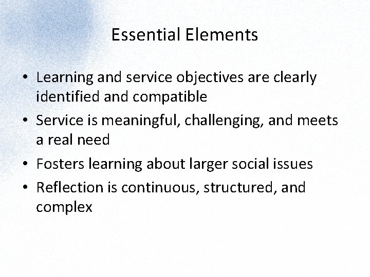 Essential Elements • Learning and service objectives are clearly identified and compatible • Service