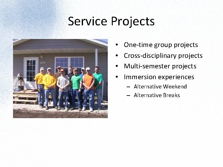 Service Projects • • One-time group projects Cross-disciplinary projects Multi-semester projects Immersion experiences –