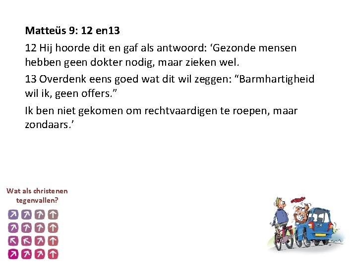 Matteüs 9: 12 en 13 12 Hij hoorde dit en gaf als antwoord: ‘Gezonde