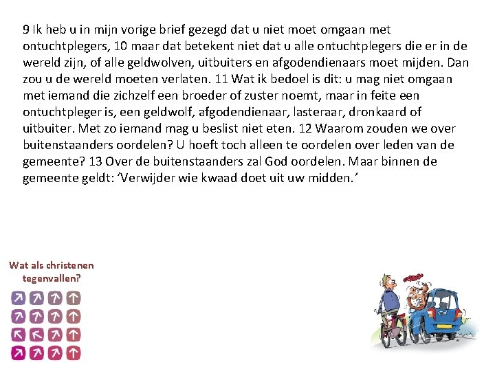 9 Ik heb u in mijn vorige brief gezegd dat u niet moet omgaan