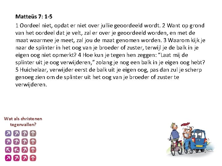 Matteüs 7: 1 -5 1 Oordeel niet, opdat er niet over jullie geoordeeld wordt.