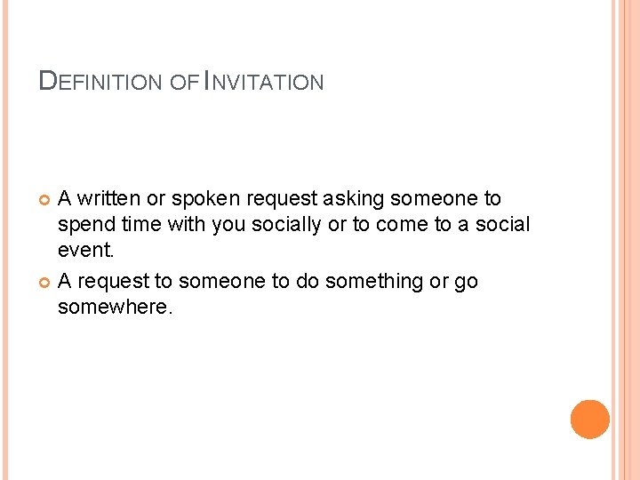 DEFINITION OF INVITATION A written or spoken request asking someone to spend time with