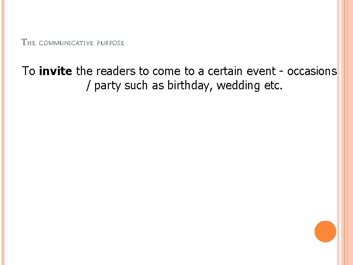 THE COMMUNICATIVE PURPOSE To invite the readers to come to a certain event -