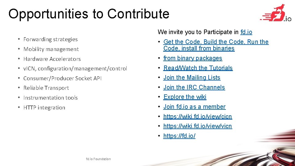 Opportunities to Contribute We invite you to Participate in fd. io • Forwarding strategies