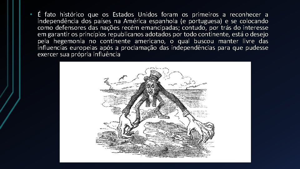  • É fato histórico que os Estados Unidos foram os primeiros a reconhecer