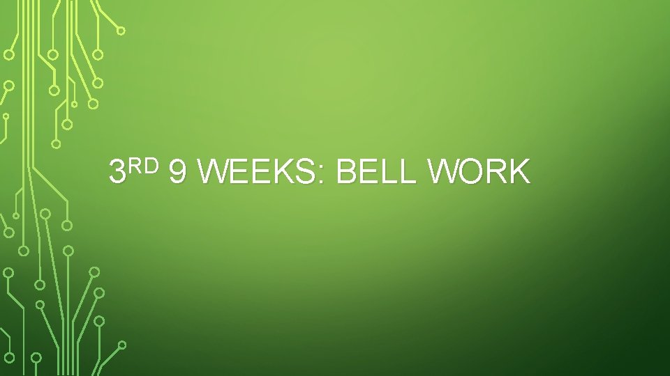 3 RD 9 WEEKS: BELL WORK 