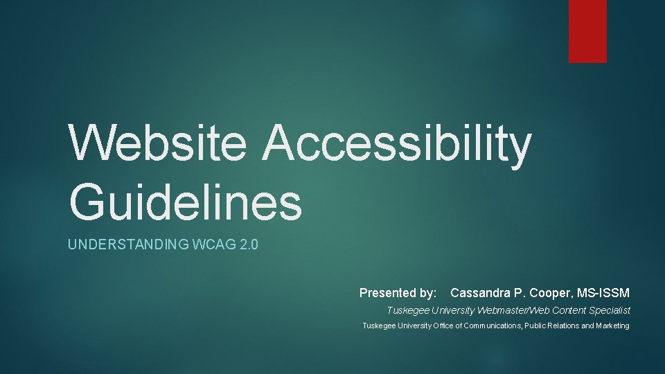 Website Accessibility Guidelines UNDERSTANDING WCAG 2. 0 Presented by: Cassandra P. Cooper, MS-ISSM Tuskegee