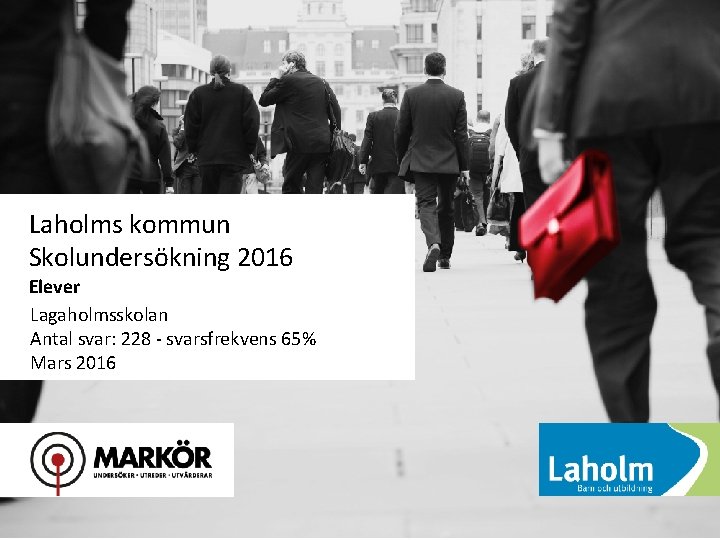 Laholms kommun Skolundersökning 2016 Elever Lagaholmsskolan Antal svar: 228 - svarsfrekvens 65% Mars 2016