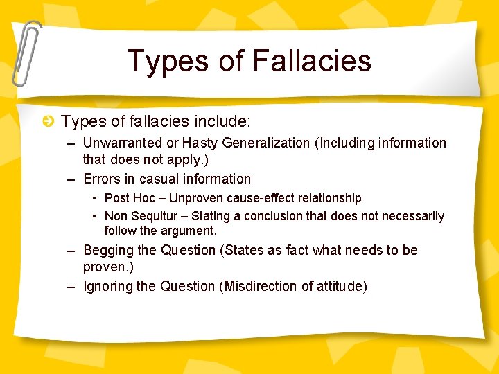 Types of Fallacies Types of fallacies include: – Unwarranted or Hasty Generalization (Including information