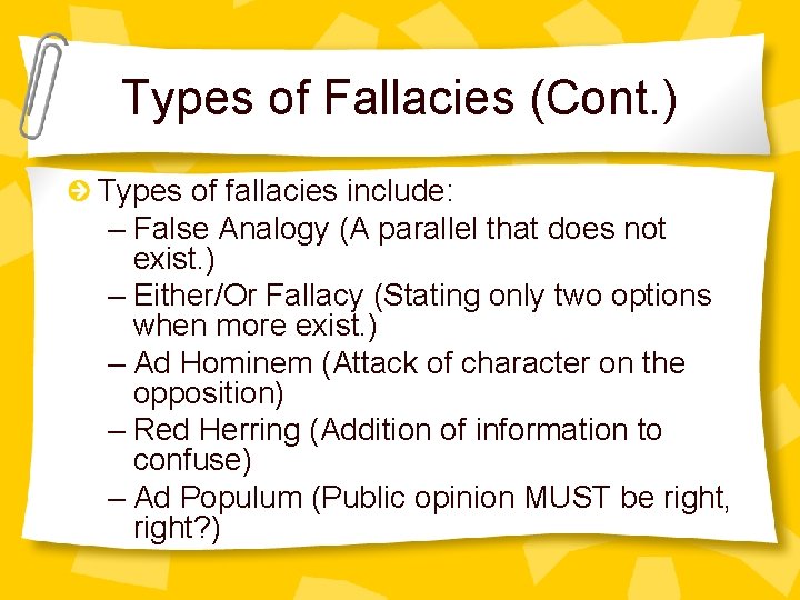 Types of Fallacies (Cont. ) Types of fallacies include: – False Analogy (A parallel