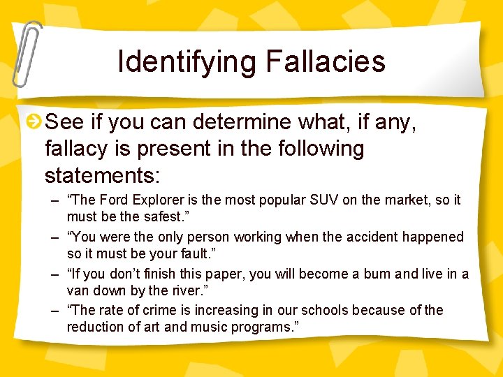 Identifying Fallacies See if you can determine what, if any, fallacy is present in
