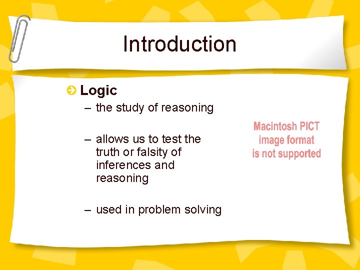 Introduction Logic – the study of reasoning – allows us to test the truth