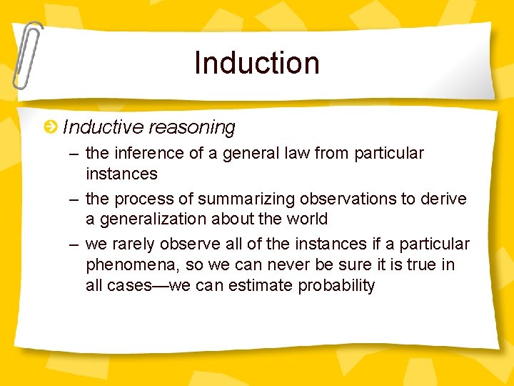 Induction Inductive reasoning – the inference of a general law from particular instances –