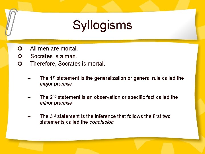 Syllogisms ¢ ¢ ¢ All men are mortal. Socrates is a man. Therefore, Socrates