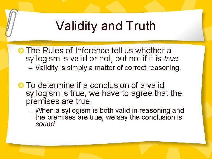 Validity and Truth The Rules of Inference tell us whether a syllogism is valid