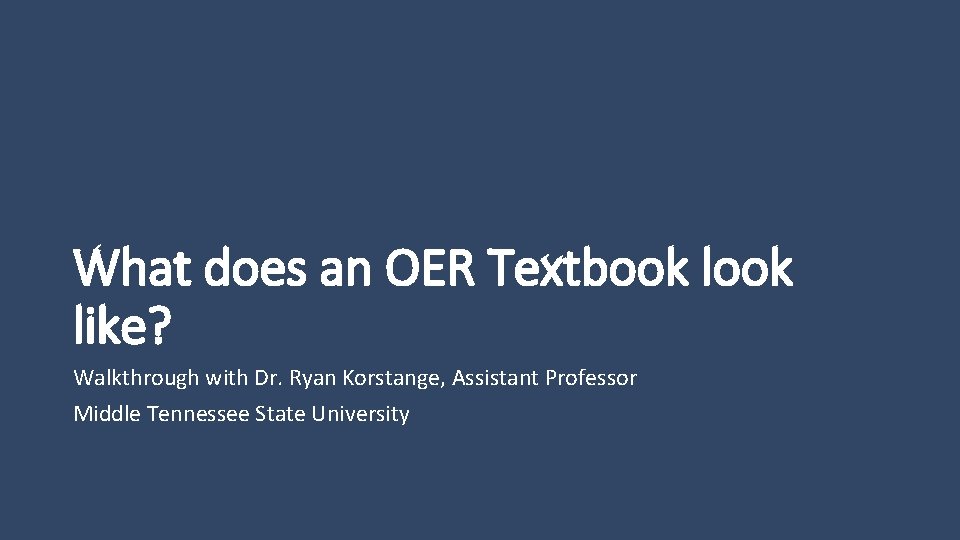 What does an OER Textbook like? Walkthrough with Dr. Ryan Korstange, Assistant Professor Middle