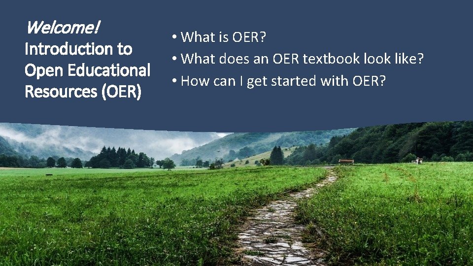 Welcome! Introduction to Open Educational Resources (OER) • What is OER? • What does