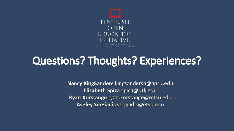 Questions? Thoughts? Experiences? Nancy King. Sanders kingsandersn@apsu. edu Elizabeth Spica spica@utk. edu Ryan Korstange