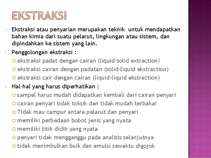  Ekstraksi atau penyarian merupakan teknik untuk mendapatkan bahan kimia dari suatu pelarut, lingkungan