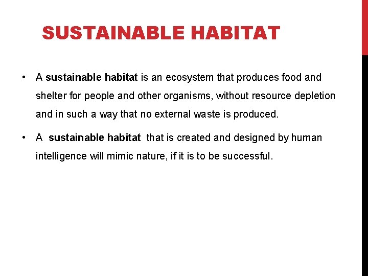 SUSTAINABLE HABITAT • A sustainable habitat is an ecosystem that produces food and shelter