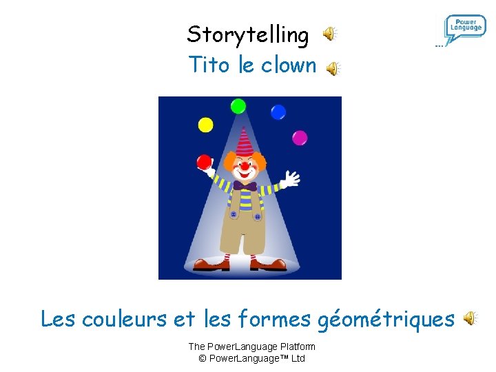 Storytelling Tito le clown Les couleurs et les formes géométriques The Power. Language Platform