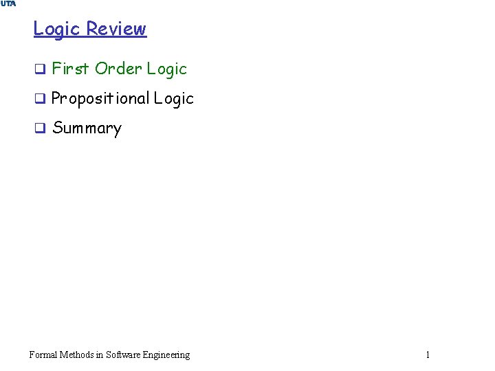 Logic Review q First Order Logic q Propositional Logic q Summary Formal Methods in