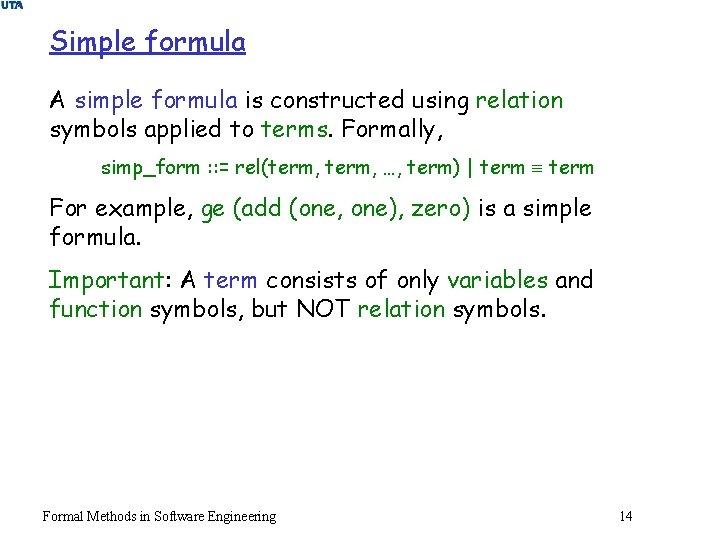 Simple formula A simple formula is constructed using relation symbols applied to terms. Formally,