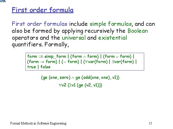 First order formulas include simple formulas, and can also be formed by applying recursively