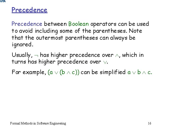 Precedence between Boolean operators can be used to avoid including some of the parentheses.