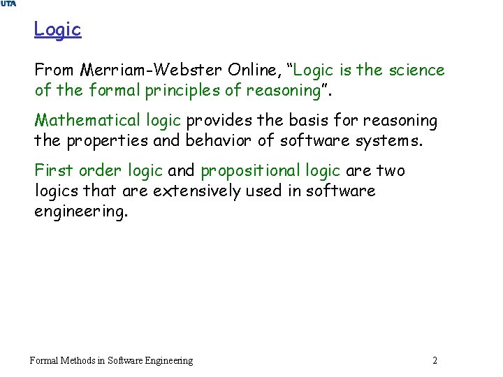 Logic From Merriam-Webster Online, “Logic is the science of the formal principles of reasoning”.