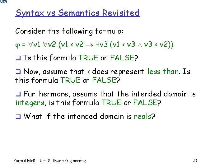 Syntax vs Semantics Revisited Consider the following formula: = v 1 v 2 (v