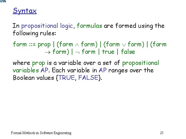 Syntax In propositional logic, formulas are formed using the following rules: form : :