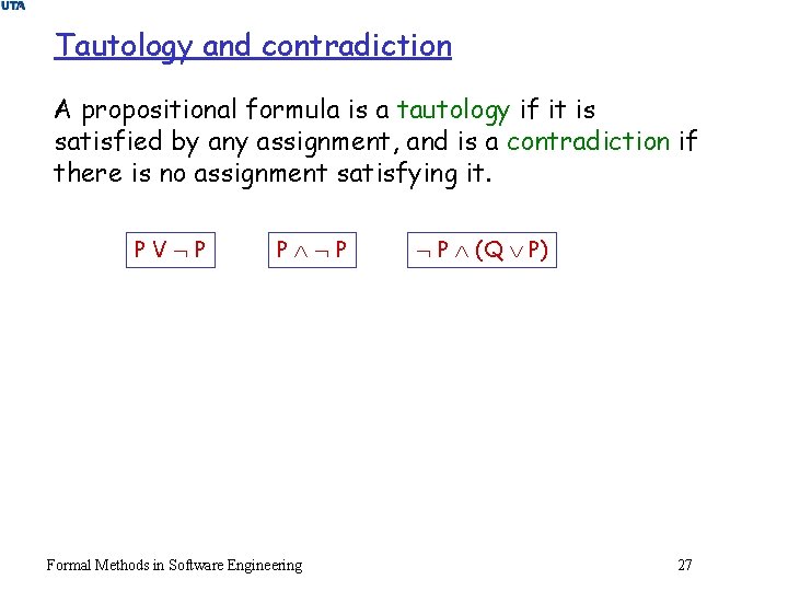 Tautology and contradiction A propositional formula is a tautology if it is satisfied by