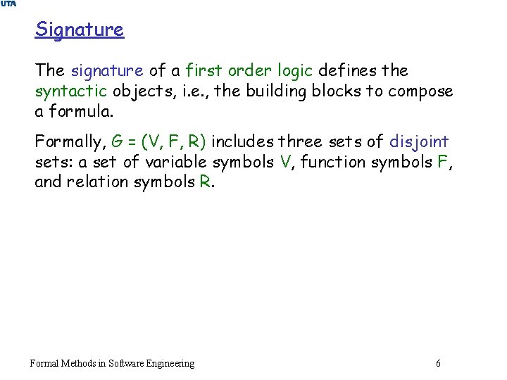 Signature The signature of a first order logic defines the syntactic objects, i. e.