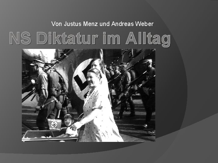 Von Justus Menz und Andreas Weber NS Diktatur im Alltag 