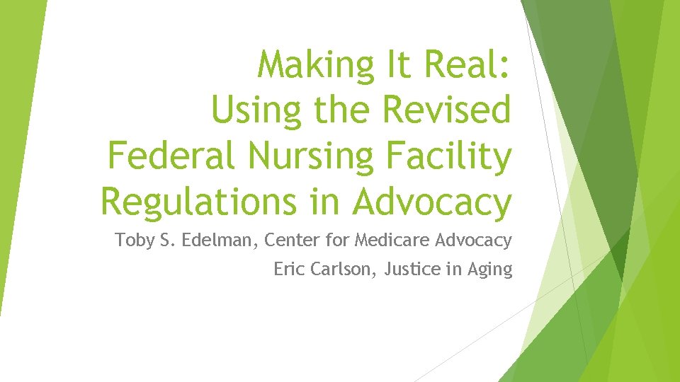 Making It Real: Using the Revised Federal Nursing Facility Regulations in Advocacy Toby S.