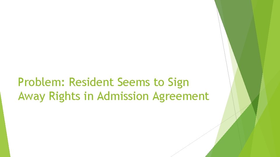 Problem: Resident Seems to Sign Away Rights in Admission Agreement 