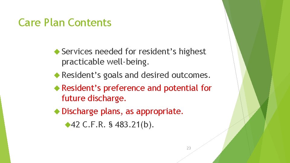 Care Plan Contents Services needed for resident’s highest practicable well-being. Resident’s goals and desired