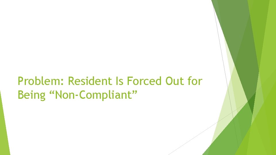 Problem: Resident Is Forced Out for Being “Non-Compliant” 