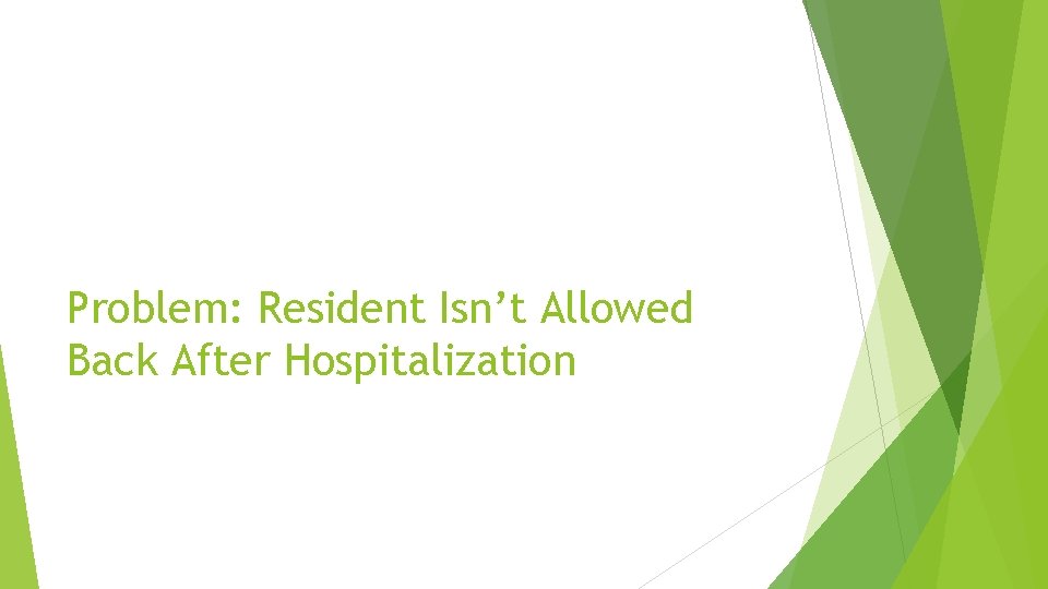 Problem: Resident Isn’t Allowed Back After Hospitalization 