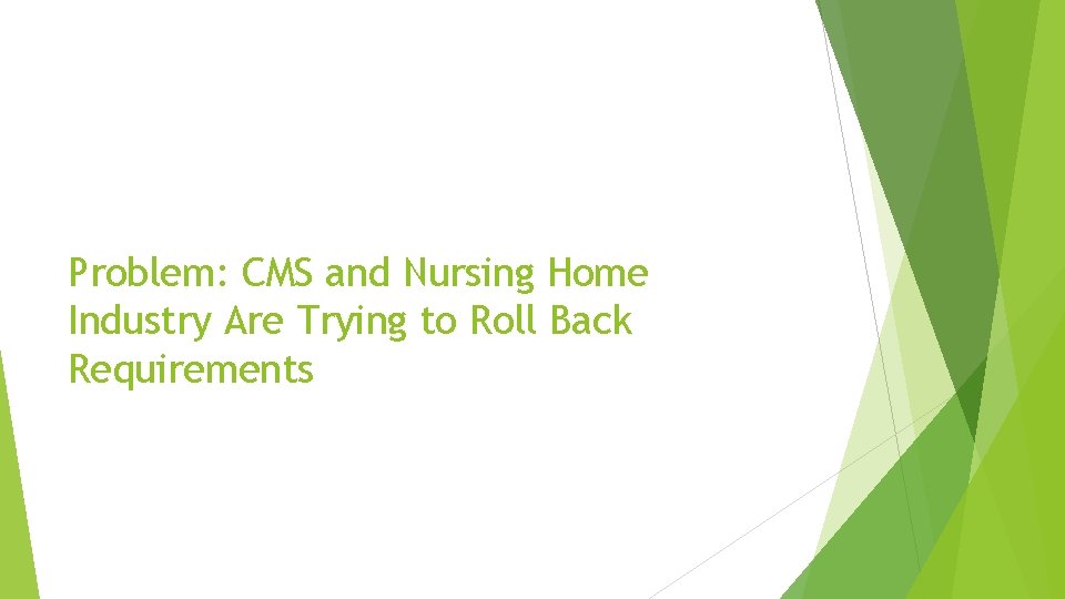 Problem: CMS and Nursing Home Industry Are Trying to Roll Back Requirements 